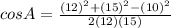 cosA=\frac{(12)^2+(15)^2-(10)^2}{2(12)(15)}