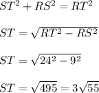 ST^2 + RS^2 = RT^2\\\\ST = \sqrt{RT^2 - RS^2}\\\\ST =  \sqrt{24^2 - 9^2}\\\\ST = \sqrt{495} = 3\sqrt{55}