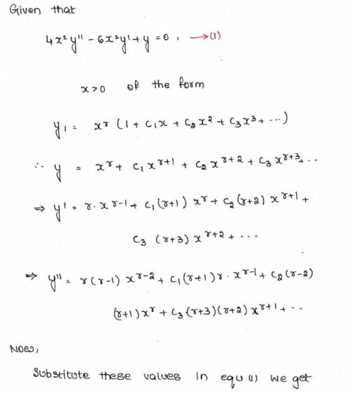 Find the solution of 4x2y′′−4x2y′+y=0,x> 04x2y″−4x2y′+y=0,x> 0 of the form y1=xr(1+c1x+c2x2+c3