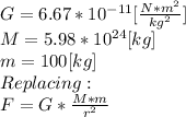 G = 6.67*10^{-11} [\frac{N*m^{2} }{kg^{2} } ]\\M=5.98*10^{24}[kg]\\ m=100 [kg]\\Replacing:\\F = G*\frac{M*m}{r^{2} }