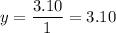 y=\dfrac{3.10}{1}=3.10