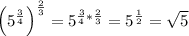 \left( 5^{ \frac{3}{4} } \right)^{ \frac{2}{3} }=5^{ \frac{3}{4} *\frac{2}{3} }=5^{ \frac{1}{2} }= \sqrt{5}