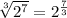 \sqrt[3]{2^7}=2^{ \frac{7}{3} }