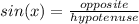sin(x)=\frac{opposite}{hypotenuse}