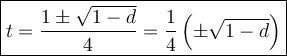 \large\boxed{t=\dfrac{1\pm\sqrt{1-d}}{4}=\dfrac{1}{4}\left(\pm\sqrt{1-d}\right)}
