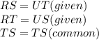 RS=UT (given)\\RT=US (given)\\TS=TS (common)