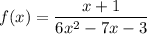 f(x)=\dfrac{x+1}{6x^2-7x-3}