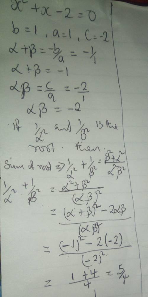 If alpha and beta are the root of equation x^2+x-2=0 find the value of 1/alpha^2+1/beta^2