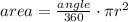 area=\frac{angle}{360}  \cdot \pi r^2