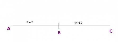 Bis the midpoint of ac. what is the value of x?  ab is 3x-5 and bc is 4x-10