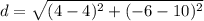 d=\sqrt{(4-4)^{2}+(-6-10)^{2}}