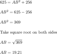 625 = AB^2+256\\\\AB^2=625-256\\\\AB^2=369\\\\\text{Take square root on both sides }\\\\AB = \sqrt{369}\\\\AB = 19.21