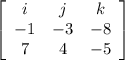 \left[\begin{array}{ccc}i&j&k\\-1&-3&-8\\7&4&-5\end{array}\right]