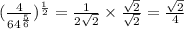(\frac{4}{64^{\frac{5}{6}}})^{\frac{1}{2}}=\frac{1}{2\sqrt{2}}\times \frac{\sqrt{2}}{\sqrt{2}}=\frac{\sqrt{2}}{4}