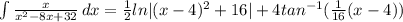 \int\limits {\frac{x}{x^2-8x+32}} \, dx=\frac{1}{2}ln|(x-4)^2+16|+4tan^{-1}(\frac{1}{16}(x-4))