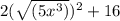 2(\sqrt{(5x^3)} )^2 +16