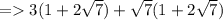 =   3(1 + 2 \sqrt{7} ) +  \sqrt{7} (1 + 2 \sqrt{7} )