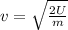 v=\sqrt{\frac{2U}{m}}