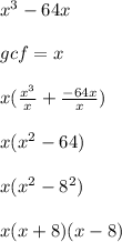 x^3 - 64x \\ \\ gcf = x \\ \\ x( \frac{x^3}{x} +  \frac{-64x}{x} ) \\ \\ x(x^2 - 64) \\ \\ x(x^2 - 8^2) \\ \\ x(x + 8)(x - 8) \\ \\