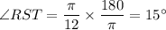 \angle RST=\dfrac{\pi}{12}\times \dfrac{180}{\pi}=15^\circ