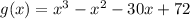 g(x)=x^{3}-x^{2}-30x+72