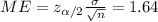 ME= z_{\alpha/2} \frac{\sigma}{\sqrt{n}} = 1.64