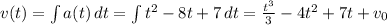 v(t) = \int {a(t)} \, dt= \int {t^2 - 8t + 7} \, dt = \frac{t^3}{3} - 4t^2 + 7t +v_0
