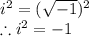 i^{2}=(\sqrt{-1})^{2}\\\therefore i^{2}=-1