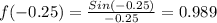 f(-0.25)=\frac{Sin(-0.25)}{-0.25}=0.989
