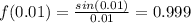 f(0.01)=\frac{sin(0.01)}{0.01}=0.999