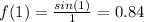 f(1)=\frac{sin(1)}{1}=0.84