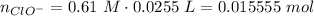 n_{ClO^-} = 0.61~M\cdot 0.0255~L = 0.015555~mol