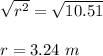 \sqrt{r^2}= \sqrt{10.51}\\\\r= 3.24\ m