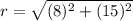 r=\sqrt{(8)^{2}+(15)^{2}}