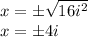 x=\pm\sqrt{ 16i^2}\\x=\pm4i