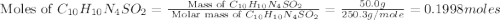 \text{ Moles of }C_{10}H_{10}N_4SO_2=\frac{\text{ Mass of }C_{10}H_{10}N_4SO_2}{\text{ Molar mass of }C_{10}H_{10}N_4SO_2}=\frac{50.0g}{250.3g/mole}=0.1998moles