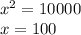 x^2 = 10000\\x = 100