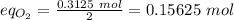 eq_{O_2} = \frac{0.3125~mol}{2} = 0.15625~mol