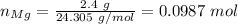 n_{Mg} = \frac{2.4~g}{24.305~g/mol} = 0.0987~mol