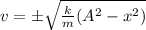 v = \pm \sqrt{\frac{k}{m}(A^2-x^2)}
