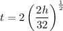 t=2\left(\dfrac{2h}{32}\right)^\frac{1}{2}