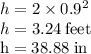 h=2\times 0.9^2\\h=3.24 \:\rm feet\\h=38.88 \;\rm in