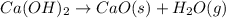 Ca(OH)_2\rightarrow CaO(s)+H_2O(g)