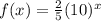 f(x)=\frac{2}{5}(10)^x