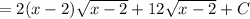 =2(x-2)\sqrt{x-2}+12\sqrt{x-2}+C