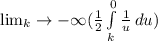 \lim_k \to -\infty} (\frac{1}{2}  \int\limits^0_k {\frac{1}{u} } \, du  )