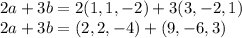 2a+3b=2(1,1,-2)+3(3,-2,1)\\2a+3b=(2,2,-4)+(9,-6,3)\\