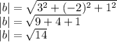 |b|=\sqrt{3^{2}+(-2)^{2} +1^{2}} \\|b|=\sqrt{9+4+1}\\ |b|=\sqrt{14}