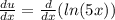 \frac{du}{dx}=\frac{d}{dx}(ln(5x))