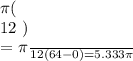 \pi (\frac{x^3} }{12} )\\= \frac{\pi}{12} (64-0)\\= 5.333 \pi